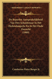 De Beperkte Aansprakelijkheid Van Den Schuldenaar In Het Hedendaagsche En In Het Oude Zeerecht (1889)