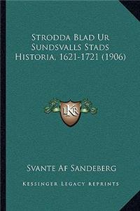 Strodda Blad Ur Sundsvalls Stads Historia, 1621-1721 (1906)