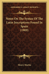 Notes On The Syntax Of The Latin Inscriptions Found In Spain (1909)