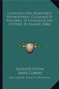 Catalogue Des Hemipteres Heteropteres, Cicadines Et Psyllides, Et Catalogue Des Dipteres De France (1886)