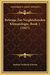 Beitrage Zur Vergleichenden Klimatologie, Book 1 (1827)