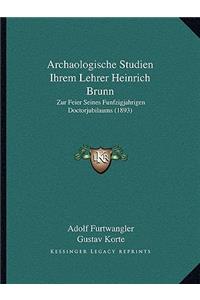 Archaologische Studien Ihrem Lehrer Heinrich Brunn