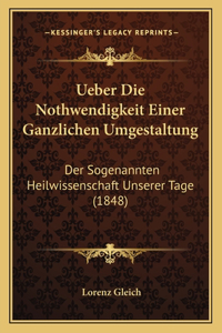 Ueber Die Nothwendigkeit Einer Ganzlichen Umgestaltung