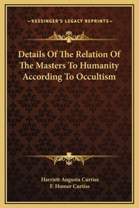 Details Of The Relation Of The Masters To Humanity According To Occultism