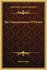 The Transmutation Of Desire