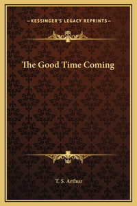 The Good Time Coming