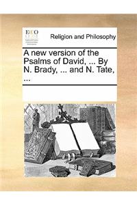 A New Version of the Psalms of David, ... by N. Brady, ... and N. Tate, ...