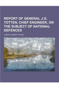 Report of General J.G. Totten, Chief Engineer, on the Subject of National Defences