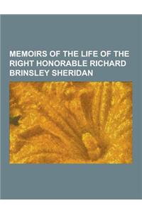 Memoirs of the Life of the Right Honorable Richard Brinsley Sheridan