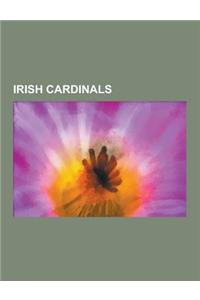 Irish Cardinals: Cahal Daly, Desmond Connell, Edward Maccabe, John D'Alton, John J. Glennon, John Murphy Farley, Joseph Macrory, Keith