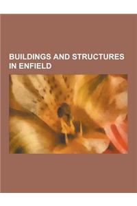 Buildings and Structures in Enfield: Churches in Enfield, Houses in Enfield, Museums in Enfield, Railway Stations in Enfield, Theatres in Enfield, Tub