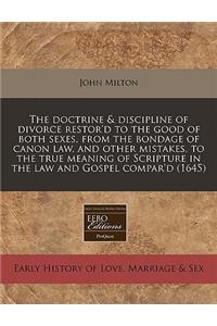 The Doctrine & Discipline of Divorce Restor'd to the Good of Both Sexes, from the Bondage of Canon Law, and Other Mistakes, to the True Meaning of Scripture in the Law and Gospel Compar'd (1645)