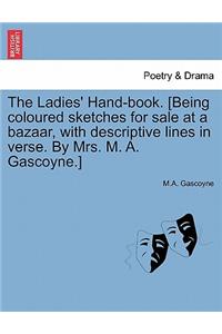 Ladies' Hand-Book. [Being Coloured Sketches for Sale at a Bazaar, with Descriptive Lines in Verse. by Mrs. M. A. Gascoyne.]