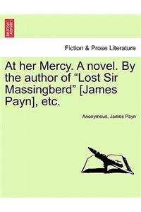 At Her Mercy. a Novel. by the Author of 