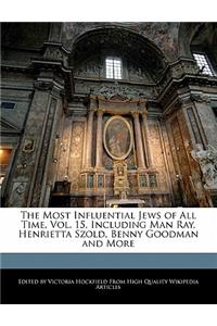 The Most Influential Jews of All Time, Vol. 15, Including Man Ray, Henrietta Szold, Benny Goodman and More