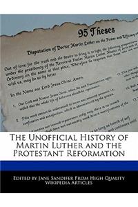 The Unofficial History of Martin Luther and the Protestant Reformation