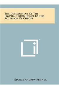 Development Of The Egyptian Tomb Down To The Accession Of Cheops