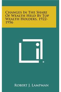 Changes in the Share of Wealth Held by Top Wealth Holders, 1922-1956