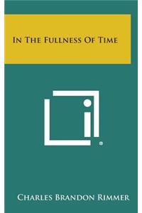In the Fullness of Time