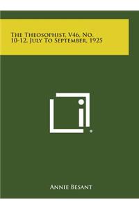 The Theosophist, V46, No. 10-12, July to September, 1925