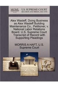 Alex Wasleff, Doing Business as Alex Wasleff Building Maintenance Co., Petitioner, V. National Labor Relations Board. U.S. Supreme Court Transcript of Record with Supporting Pleadings