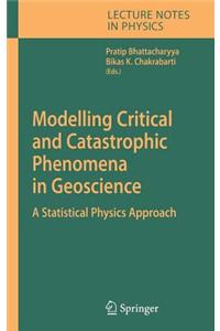 Modelling Critical and Catastrophic Phenomena in Geoscience: A Statistical Physics Approach