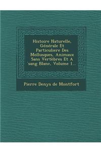 Histoire Naturelle, Generale Et Particuliere Des Mollusques, Animaux Sans Vertebres Et a Sang Blanc, Volume 1...