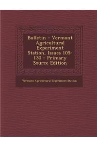 Bulletin - Vermont Agricultural Experiment Station, Issues 105-130