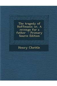Tragedy of Hoffmann; Or, a Revenge for a Father