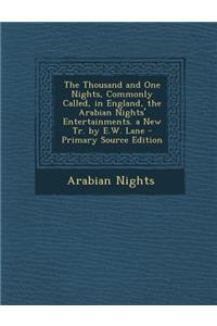 The Thousand and One Nights, Commonly Called, in England, the Arabian Nights' Entertainments. a New Tr. by E.W. Lane