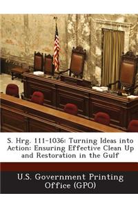 S. Hrg. 111-1036: Turning Ideas Into Action: Ensuring Effective Clean Up and Restoration in the Gulf