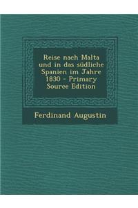 Reise Nach Malta Und in Das Sudliche Spanien Im Jahre 1830