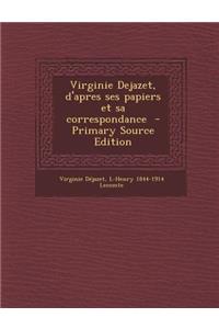 Virginie Dejazet, D'Apres Ses Papiers Et Sa Correspondance (Primary Source)