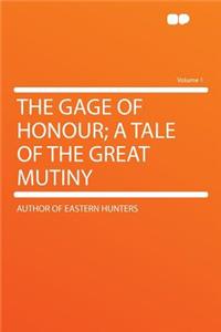 The Gage of Honour; A Tale of the Great Mutiny Volume 1