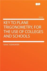 Key to Plane Trigonometry, for the Use of Colleges and Schools