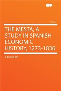 The Mesta; A Study in Spanish Economic History, 1273-1836