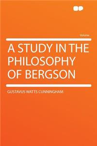 A Study in the Philosophy of Bergson