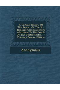 A Critical Review of the Report of the St.-Domingo Commissioners: Addressed to the People of the United States...