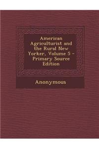 American Agriculturist and the Rural New Yorker, Volume 5 - Primary Source Edition