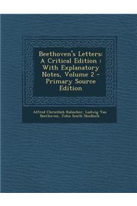 Beethoven's Letters: A Critical Edition: With Explanatory Notes, Volume 2 - Primary Source Edition