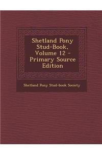 Shetland Pony Stud-Book, Volume 12 - Primary Source Edition