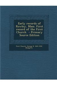 Early Records of Rowley, Mass. First Record of the First Church