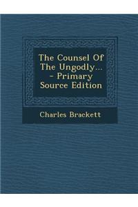 The Counsel of the Ungodly...