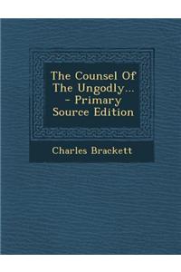 The Counsel of the Ungodly...