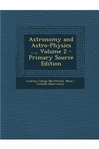 Astronomy and Astro-Physics ..., Volume 2