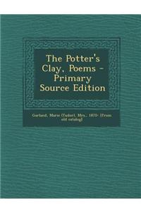 The Potter's Clay, Poems - Primary Source Edition