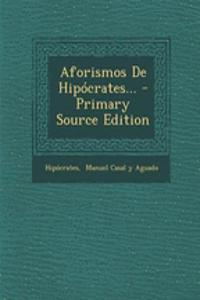 Aforismos De Hipócrates... - Primary Source Edition