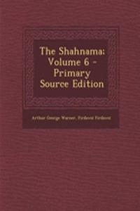 The Shahnama; Volume 6 - Primary Source Edition