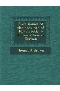 Place-Names of the Province of Nova Scotia - Primary Source Edition