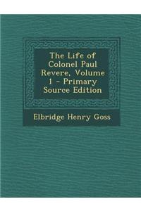 The Life of Colonel Paul Revere, Volume 1